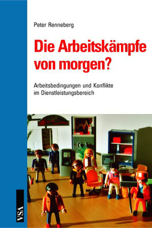 Buchcover Die Arbeitskämpfe von morgen? | Peter Renneberg | EAN 9783899651270 | ISBN 3-89965-127-8 | ISBN 978-3-89965-127-0