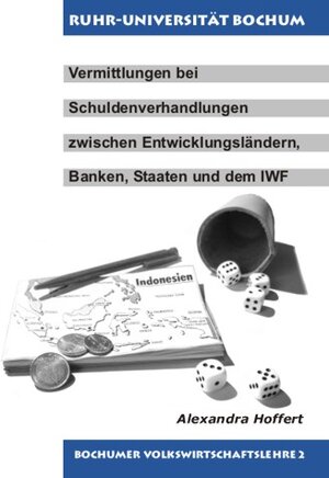 Buchcover Vermittlungen bei Schuldenverhandlungen zwischen Entwicklungsländern, Banken, Staaten und dem IWF | Alexandra Hoffert | EAN 9783899660135 | ISBN 3-89966-013-7 | ISBN 978-3-89966-013-5