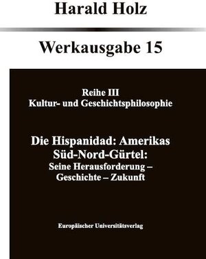 Buchcover Bd. 15 Die Hispanidad: Amerikas Süd-Nord-Gürtel | Harald Holz | EAN 9783899664157 | ISBN 3-89966-415-9 | ISBN 978-3-89966-415-7