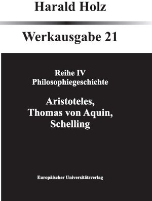 Buchcover Bd. 21 Aristoteles, Thomas von Aquin, Schelling | Harald Holz | EAN 9783899664218 | ISBN 3-89966-421-3 | ISBN 978-3-89966-421-8