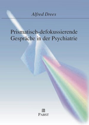 Buchcover Prismatisch-defokussierende Gespräche in der Psychiatrie | Alfred Drees | EAN 9783899670011 | ISBN 3-89967-001-9 | ISBN 978-3-89967-001-1