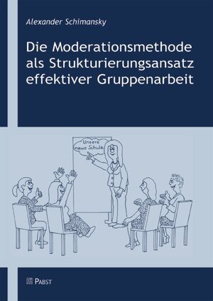 Buchcover Die Moderationsmethode als Strukturierungsansatz effektiver Gruppenarbeit | Alexander Schimansky | EAN 9783899673128 | ISBN 3-89967-312-3 | ISBN 978-3-89967-312-8
