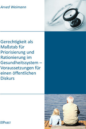 Buchcover Gerechtigkeit als Maßstab für Priorisierung und Rationierung im Gesundheitssystem - Voraussetzungen für einen öffentlichen Diskurs | Arved Weimann | EAN 9783899676532 | ISBN 3-89967-653-X | ISBN 978-3-89967-653-2