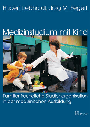Buchcover Medizinstudium mit Kind: Familienfreundliche Studienorganisation in der medizinischen Ausbildung | Hubert Liebhardt | EAN 9783899676600 | ISBN 3-89967-660-2 | ISBN 978-3-89967-660-0