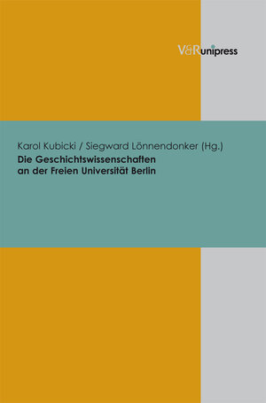 Buchcover Die Geschichtswissenschaften an der Freien Universität Berlin  | EAN 9783899714753 | ISBN 3-89971-475-X | ISBN 978-3-89971-475-3