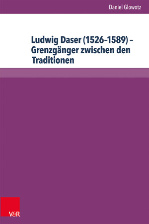Buchcover Ludwig Daser (1526–1589) – Grenzgänger zwischen den Traditionen | Daniel Glowotz | EAN 9783899719536 | ISBN 3-89971-953-0 | ISBN 978-3-89971-953-6