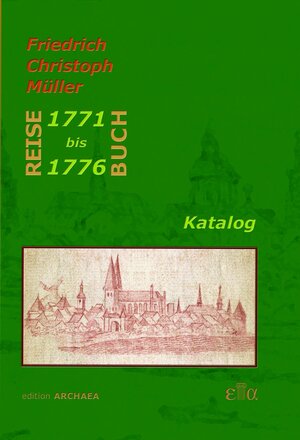 Buchcover Das Reise-Buch des Friedrich Christoph Müller 1771-1776 | Elmar-Björn Krause | EAN 9783899729146 | ISBN 3-89972-914-5 | ISBN 978-3-89972-914-6