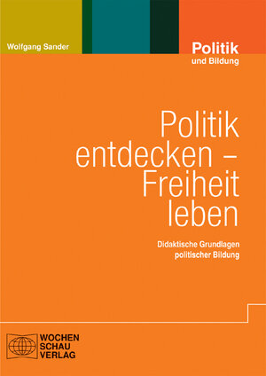 Buchcover Politik entdecken – Freiheit leben | Wolfgang Sander | EAN 9783899743869 | ISBN 3-89974-386-5 | ISBN 978-3-89974-386-9