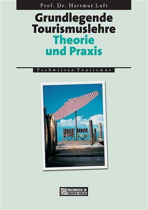 Grundlegende Tourismuslehre. Theorie und Praxis