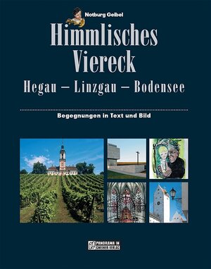 Himmlisches Viereck: Hegau - Linzgau - Bodensee: Begegnungen in Text und Bild