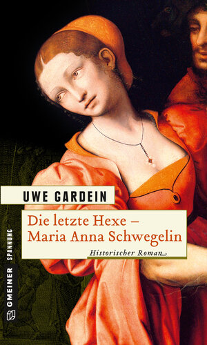 Buchcover Die letzte Hexe - Maria Anna Schwegelin | Uwe Gardein | EAN 9783899777475 | ISBN 3-89977-747-6 | ISBN 978-3-89977-747-5