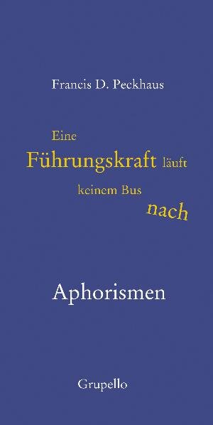 Buchcover Eine Führungskraft läuft keinem Bus nach | Francis D. Peckhaus | EAN 9783899781618 | ISBN 3-89978-161-9 | ISBN 978-3-89978-161-8