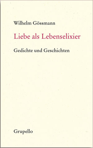 Buchcover Liebe als Lebenselixier | Wilhelm Gössmann | EAN 9783899782189 | ISBN 3-89978-218-6 | ISBN 978-3-89978-218-9