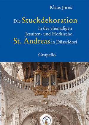 Buchcover Die Stuckdekoration in der ehemaligen Jesuiten- und Hofkirche St. Andreas in Düsseldorf | Klaus Jörns | EAN 9783899782547 | ISBN 3-89978-254-2 | ISBN 978-3-89978-254-7
