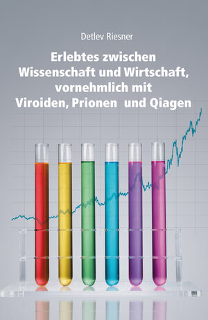 Buchcover Erlebtes zwischen Wissenschaft und Wirtschaft, vornehmlich mit Viroiden, Prionen und Qiagen | Detlev Riesner | EAN 9783899783872 | ISBN 3-89978-387-5 | ISBN 978-3-89978-387-2