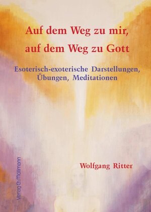 Buchcover Auf dem Weg zu mir, auf dem Weg zu Gott | Wolfgang Ritter | EAN 9783899792591 | ISBN 3-89979-259-9 | ISBN 978-3-89979-259-1