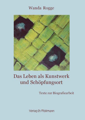 Buchcover Das Leben als Kunstwerk und Schöpfungsort | Wanda Rogge | EAN 9783899793772 | ISBN 3-89979-377-3 | ISBN 978-3-89979-377-2