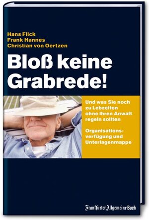 Bloß keine Grabrede!: Und was Sie sonst noch zu Lebzeiten ohne Ihren Anwalt regeln sollten. Organistationsverfügung und Unterlagenmappe