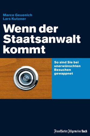 Wenn der Staatsanwalt kommt: So sind Sie bei unerwünschten Besuchen gewappnet