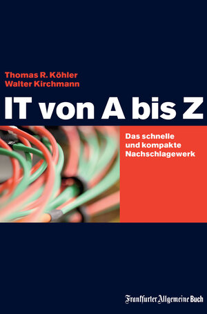 Buchcover IT von A bis Z | Thomas R Köhler | EAN 9783899814712 | ISBN 3-89981-471-1 | ISBN 978-3-89981-471-2