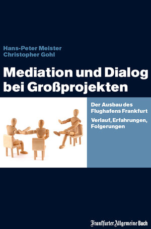 Buchcover Mediation und Dialog bei Großprojekten | Hans-Peter Meister | EAN 9783899814910 | ISBN 3-89981-491-6 | ISBN 978-3-89981-491-0