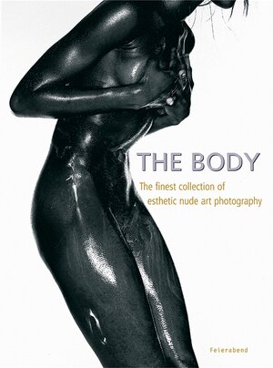 The Body. The finest collection of aesthetic nude art photography: The Finest Collection of Esthetic Nude Art Photography