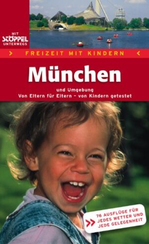 Freizeit mit Kindern - München und Umgebung. 76 Ausflüge für jedes Wetter und jede Gelegenheit