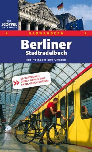 Berliner Radtouren. 25 Touren durch Berlin und seine Geschichte(n). Mit Potsdam und Berliner Umland.