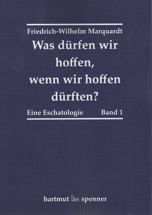 Buchcover Was dürfen wir hoffen, wenn wir hoffen dürften? | Friedrich-Wilhelm Marquardt | EAN 9783899912296 | ISBN 3-89991-229-2 | ISBN 978-3-89991-229-6
