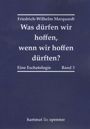 Buchcover Was dürfen wir hoffen, wenn wir hoffen dürften? | Friedrich-Wilhelm Marquardt | EAN 9783899912364 | ISBN 3-89991-236-5 | ISBN 978-3-89991-236-4