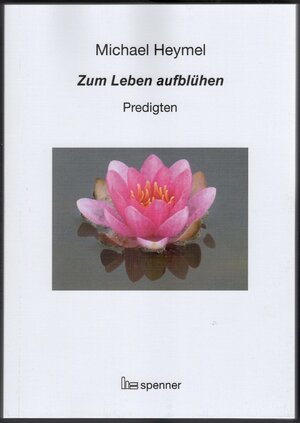 Buchcover Zum Leben aufblühen. | Michael Heymel | EAN 9783899912371 | ISBN 3-89991-237-3 | ISBN 978-3-89991-237-1