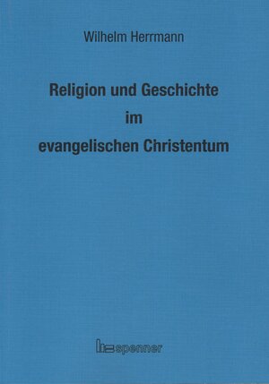 Buchcover Religion und Geschichte im evangelischen Christentum. | Wilhelm Herrmann | EAN 9783899912432 | ISBN 3-89991-243-8 | ISBN 978-3-89991-243-2