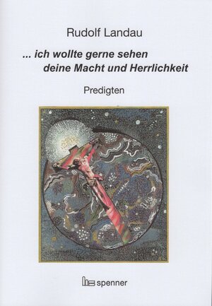 Buchcover ... ich wollte gerne sehen deine Macht und Herrlichkeit. | Rudolf Landau | EAN 9783899912470 | ISBN 3-89991-247-0 | ISBN 978-3-89991-247-0