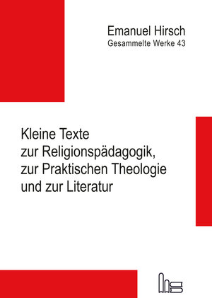 Buchcover Emanuel Hirsch - Gesammelte Werke / Kleine Texte zur Religionspädagogik, zur Praktischen Theologie und zur Literatur | Emanuel Hirsch | EAN 9783899912579 | ISBN 3-89991-257-8 | ISBN 978-3-89991-257-9
