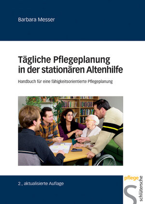 Tägliche Pflegeplanung in der stationären Altenpflege. Handbuch für eine fähigkeitsorientierte Pflegeplanung