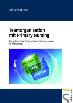 Buchcover Teamorganisation mit Primary Nursing | Thorsten Bücker | EAN 9783899931556 | ISBN 3-89993-155-6 | ISBN 978-3-89993-155-6