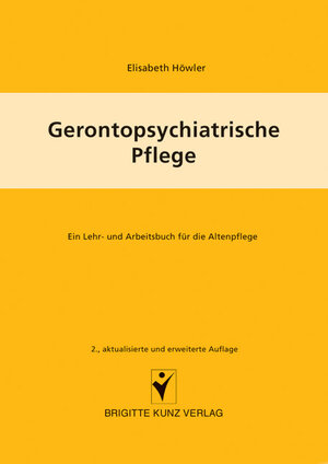 Gerontopsychiatrische Pflege. Lehr- und Arbeitsbuch für die Altenpflege