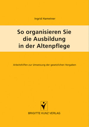 Buchcover So organisieren Sie die Ausbildung in der Altenpflege | Ingrid Hametner | EAN 9783899934137 | ISBN 3-89993-413-X | ISBN 978-3-89993-413-7