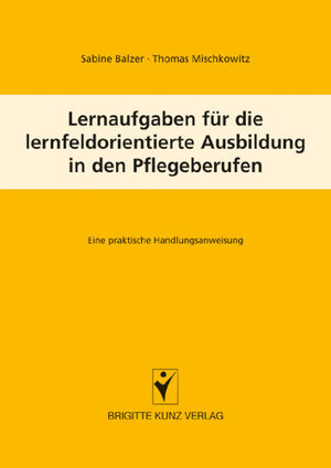 Buchcover Lernfeldaufgaben für die lernfeldorientierte Ausbildung in den Pflegeberufen | Sabine Balzer | EAN 9783899934519 | ISBN 3-89993-451-2 | ISBN 978-3-89993-451-9