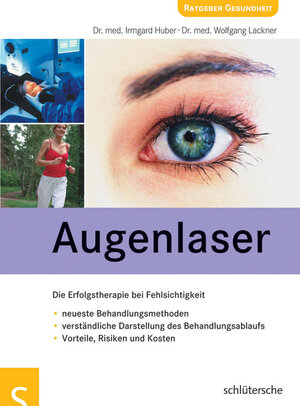 Augenlaser: Die Erfolgstherapie bei Fehlsichtigkeit / neueste Behandlungsmethoden / verständliche Darstellung des Behandlungsablaufs / Vorteile, Risiken und Kosten