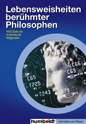 Lebensweisheiten berühmter Philosophen. 4000 Zitate von Aristoteles bis Wittgenstein