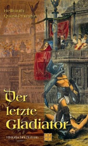 Buchcover Der letzte Gladiator | Hellmuth Quast-Peregrin | EAN 9783899960570 | ISBN 3-89996-057-2 | ISBN 978-3-89996-057-0