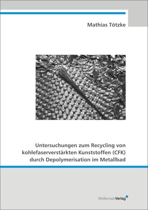 Untersuchungen zum Recycling von kohlefaserverstärkten Kunststoffen (CFK) durch Depolymerisation im Metallbad