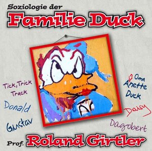Buchcover Soziologie der Familie Duck | Roland Girtler | EAN 9783900277208 | ISBN 3-900277-20-6 | ISBN 978-3-900277-20-8