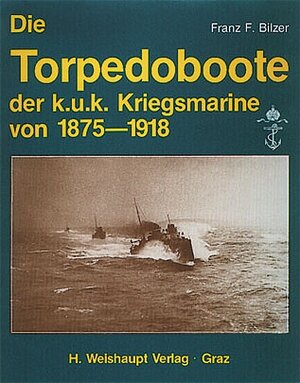 Buchcover Die Torpedoboote der k.u.k. Kriegsmarine von 1875-1918 | Franz F Bilzer | EAN 9783900310165 | ISBN 3-900310-16-5 | ISBN 978-3-900310-16-5