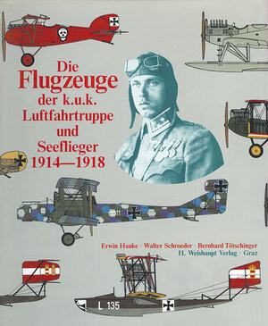 Buchcover Die Flugzeuge der k.u.k. Luftfahrttruppe und Seeflieger 1914-1918 | Erwin Hauke | EAN 9783900310462 | ISBN 3-900310-46-7 | ISBN 978-3-900310-46-2