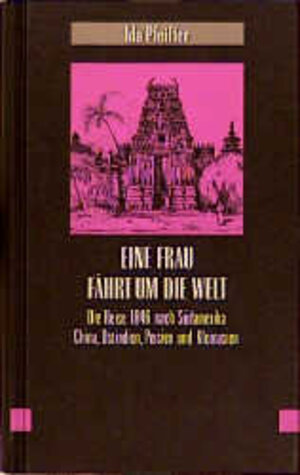 Buchcover Eine Frau fährt um die Welt | Ida Pfeiffer | EAN 9783900478513 | ISBN 3-900478-51-1 | ISBN 978-3-900478-51-3