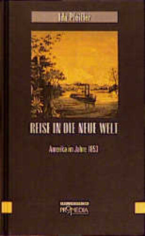 Buchcover Reise in die neue Welt | Ida Pfeiffer | EAN 9783900478865 | ISBN 3-900478-86-4 | ISBN 978-3-900478-86-5