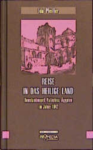 Reise in das Heilige Land: Konstantinopel, Palästina, Ägypten im Jahre 1842