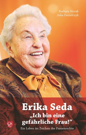 Buchcover Erika Seda  "Ich bin eine gefährliche Frau!" | Julia Danielczyk | EAN 9783900812928 | ISBN 3-900812-92-6 | ISBN 978-3-900812-92-8